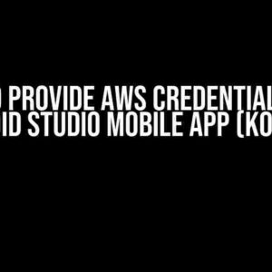 How to Provide AWS Credentials in an Android Studio Mobile App (Kotlin)?