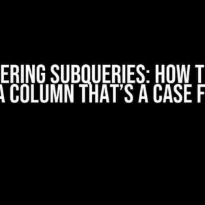 Mastering Subqueries: How to Sub Select a Column That’s a CASE Function