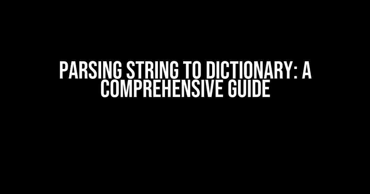 Parsing String to Dictionary: A Comprehensive Guide