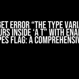 Why I get error “The type variable ‘a occurs inside ‘a t” with enabled -rectypes flag: A Comprehensive Guide